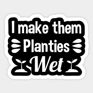 I Make Them Planties Wet Sticker